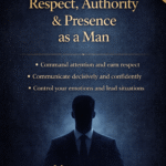 How to Build Respect, Authority & Presence as a Man”